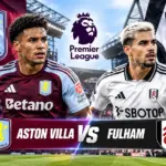 Prediksi Aston Villa vs Fulham: Tuan Rumah Lebih Diunggulkan?
